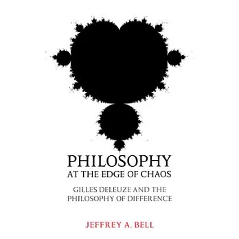 Philosophy at the Edge of Chaos: Gilles Deleuze And the Philosophy of Difference