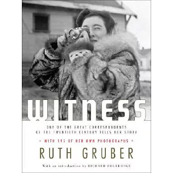 Witness: One of the Great Foreign Correspondents of the Twentieth Century Tells Her Story