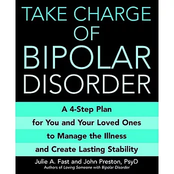 Take Charge of Bipolar Disorder: A 4-step Plan for You and Your Loved Ones to Manage the Illness and Create Lasting Stability