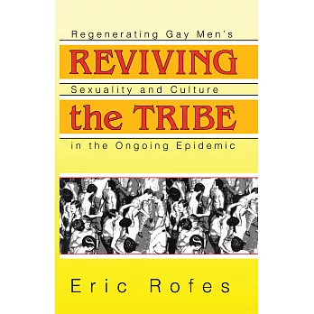 Reviving the Tribe: Regenerating Gay Men’s Sexuality and Culture in the Ongoing Epidemic