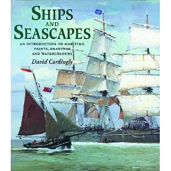 Ships and Seascapes: An Introduction to Maritime Prints, Drawings and Watercolours