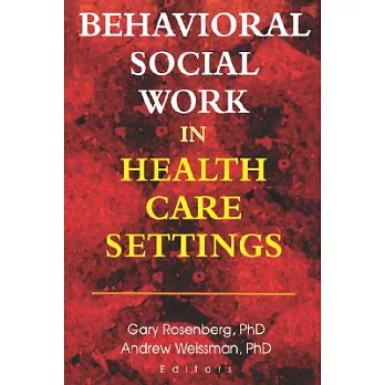 Behavioral Social Work in Health Care Settings: Papers from the Seventh Doris Siegel Memorial Colloquium