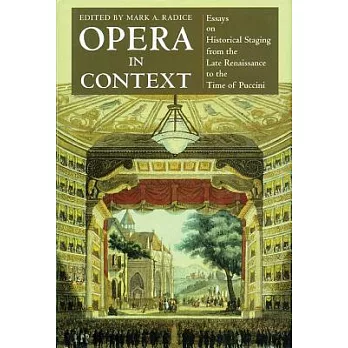 Opera in Context: Essays on Historical Staging from the Late Renaissance to the Time of Puccini