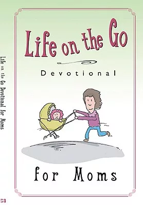 Life on the Go Devotions for Moms: Inspiration From God for Busy Lifestyles