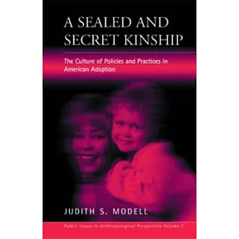 A Sealed and Secret Kinship: The Culture of Policies and Practices in American Adoption