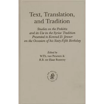 Text, Translation, And Tradition: Studies on the Peshitta And Its Use in the Syriac Tradition Presented to Konrad D. Jenner on t