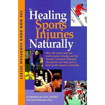 The Non-Drug European Secret to Healing Sports Injuries Naturally: How the Same Systemic Oral Enzyme Remedy Used by Europe’s Gr