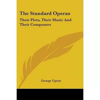 The Standard Operas::Their Plots, Their Music And Their Composers
