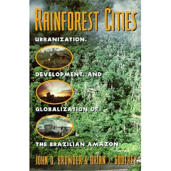 Rainforest Cities: Urbanization, Development, and Globalization of the Brazilian Amazon