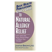 User’s Guide to Natural Allergy Relief: Learn About the Many Ways to Reduce Your Allergies