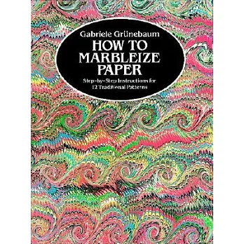 How to Marbleize Paper: Step-By-Step Instructions for 12 Traditional Patterns