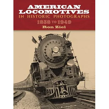 American Locomotives in Historic Photographs: 1858 To 1949