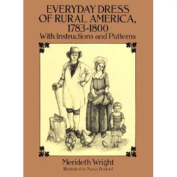Everyday Dress of Rural America 1783-1800: With Instructions and Patterns