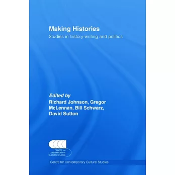 Making Histories: Studies in History-writing and Politics