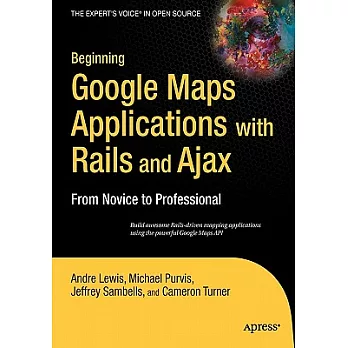 Beginning Google Maps Applications With Rails And Ajax: From Novice to Professional