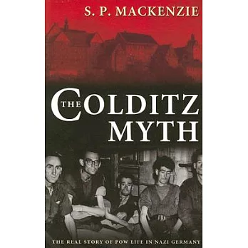 The Colditz Myth: British And Commonwealth Prisoners of War in Nazi Germany