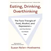 Eating, Drinking, Overthinking: The Toxic Triangle of Food, Alcohol, And Depression And How Women Can Break Free