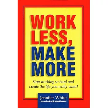 博客來-Work Less, Make More: Stop Working So Hard and Create the Life You ...