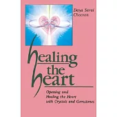Healing the Heart: Opening and Healing the Heart With Crystals & Gemstones