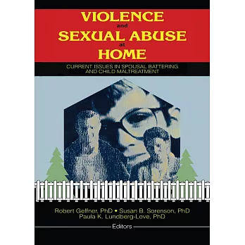 Violence and Sexual Abuse at Home: Current Issues in Spousal Battering and Child Maltreatment