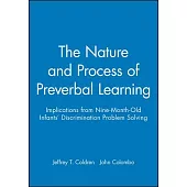 The Nature and Processes of Preverbal Learning: Implications from Nine-Month-Old Infants’ Discrimination Problem Solving