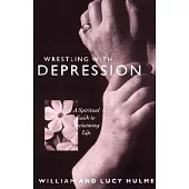 Wrestling With Depression: A Spiritual Guide to Reclaiming Life