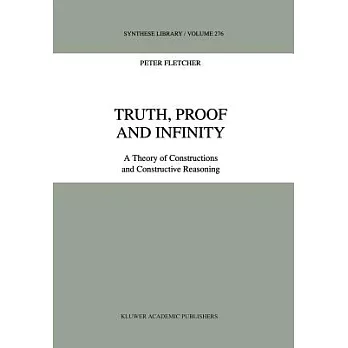 Truth, Proof and Infinity: A Theory of Constructions and Contructive Reasoning