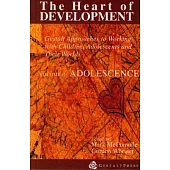 The Heart of Development: Gestalt Approaches to Working With Children, Adolescents and Their Worlds : Adolescence