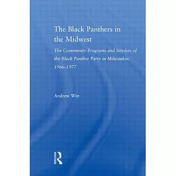 The Black Panthers in the Midwest: The Community Programs and Services of the Black Panther Party In Milwaukee, 1966-1977
