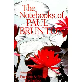 The Notebooks of Paul Brunton: Emotions & Ethics the Intellect