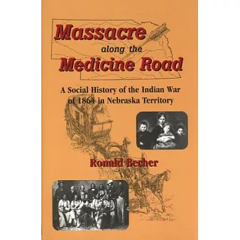 Massacre Along the Medicine Road: A Social History of the Indian War of 1864 in Nebraska Territory