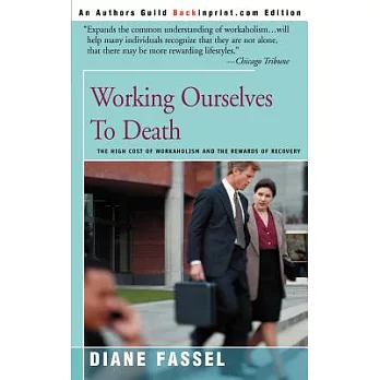 Working Ourselves to Death: The High Cost of Workaholism and the Rewards of Recovery