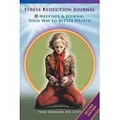 Stress Reduction Journal: Meditate and Journal Your Way to Better Health