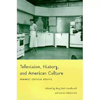 Television, History, and American Culture: Feminist Critical Essays