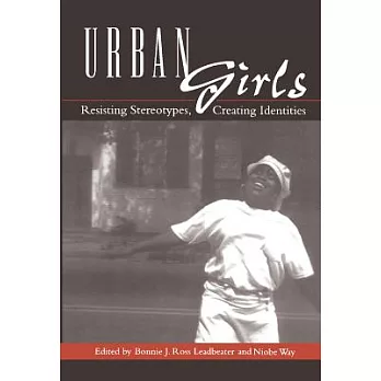 Urban Girls: Resisting Stereotypes, Creating Identities