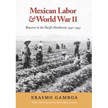 Mexican Labor & World War II: Braceros in the Pacific Northwest, 1942-1947