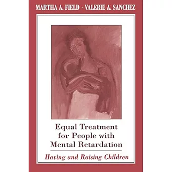 Equal Treatment for People With Mental Retardation: Having and Raising Children
