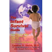 The Infant Survival Guide: Protecting Your Baby from the Dangers of Crib Death, Vaccines and Other Environmental Hazards