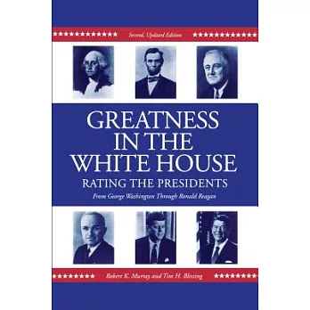 Greatness In The White House: Rating The Presidents, From George Washington Through Ronald Reagan