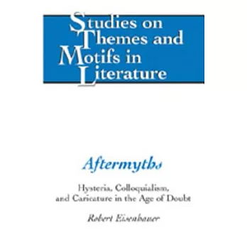 Aftermyths: Hysteria, Colloquialism, and Caricature in the Age of Doubt