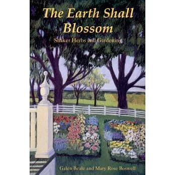 The Earth Shall Blossom: Shaker Herbs and Gardening