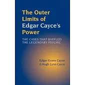 The Outer Limits of Edgar Cayce’s Power: The Cases That Baffled the Legendary Psychic
