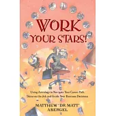 Work Your Stars!: Using Astrology to Navigate Your Career Path, Shine on the Job, and Guide Your Business Decisions