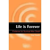 Life Is Forever: Evidence for Survival After Death