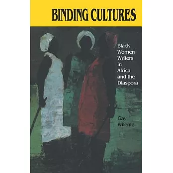 Binding Cultures: Black Women Writers in Africa and the Diaspora