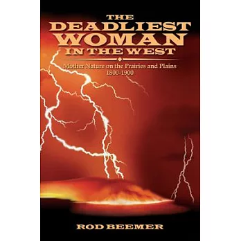 The Deadliest Woman in the West: Mother Nature on the Prairies and Plains 1800-1900