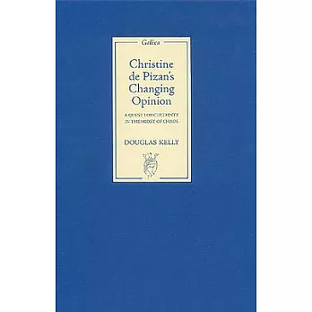 Christine De Pizan’s Changing Opinion: A Quest for Certainty in the Midst of Chaos