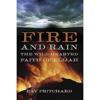Fire and Rain: The Wild-hearted Faith of Elijah