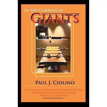 In the Company of Giants: The Ultimate Investigation Guide for Legal Professionals, Activists, Journalists & the Wrongfully Conv