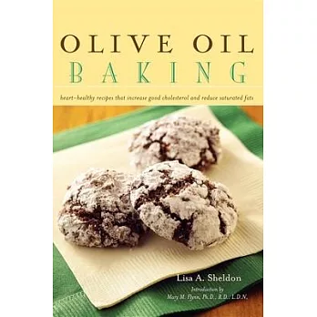 Olive Oil Baking: Heart-Healthy Recipes That Increase Good Cholesterol and Reduce Saturated Fats